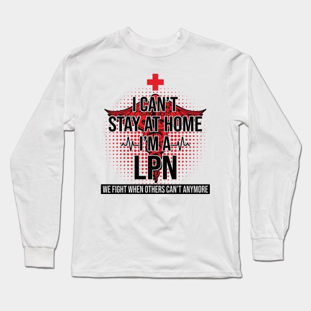 I Can't Stay At Home I'm A LPN We Fight - Nurse Gift Long Sleeve T-Shirt by bunnierosoff21835